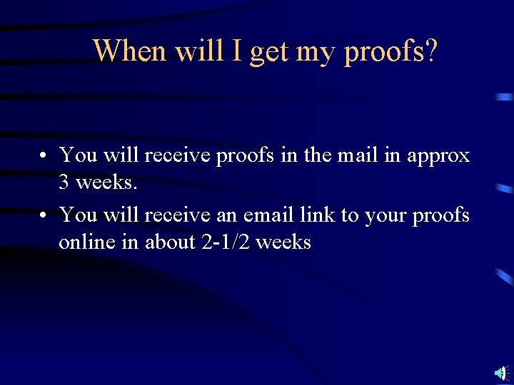 When will I get my proofs? • You will receive proofs in the mail