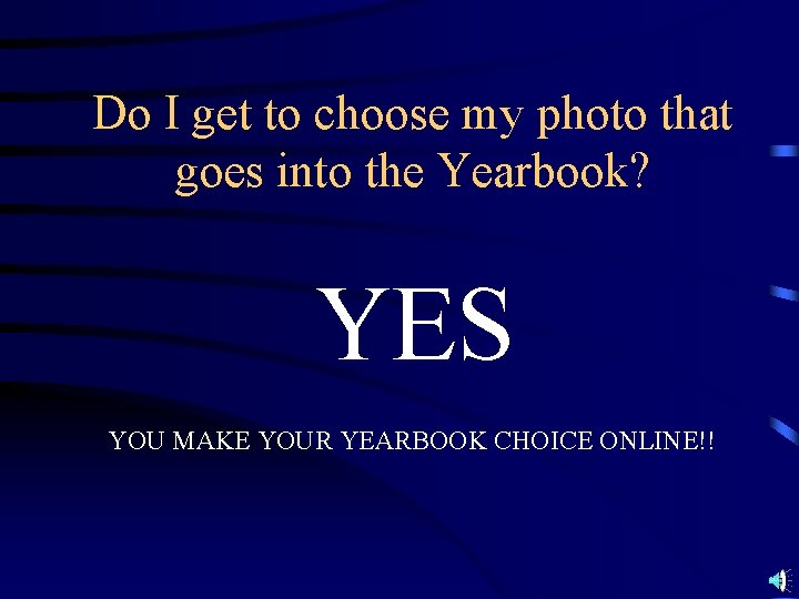 Do I get to choose my photo that goes into the Yearbook? YES YOU