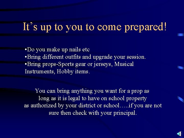 It’s up to you to come prepared! • Do you make up nails etc