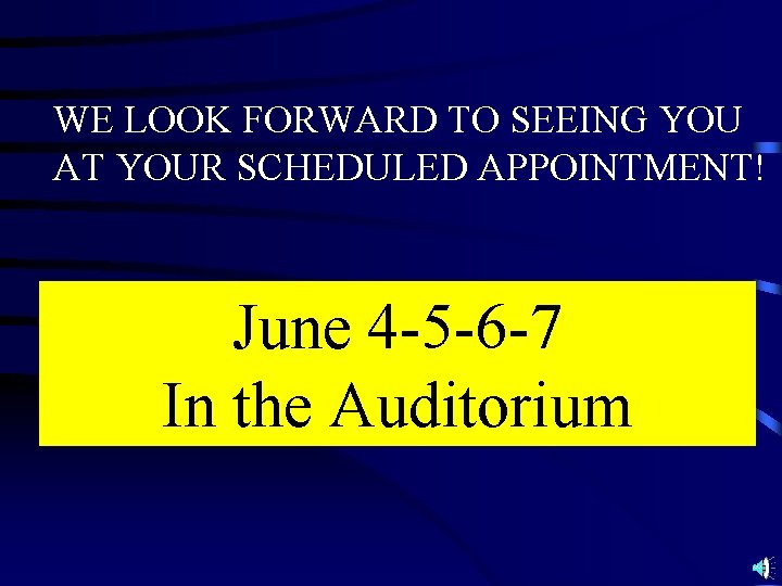 WE LOOK FORWARD TO SEEING YOU AT YOUR SCHEDULED APPOINTMENT! June 4 -5 -6