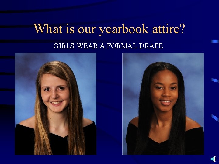 What is our yearbook attire? GIRLS WEAR A FORMAL DRAPE 