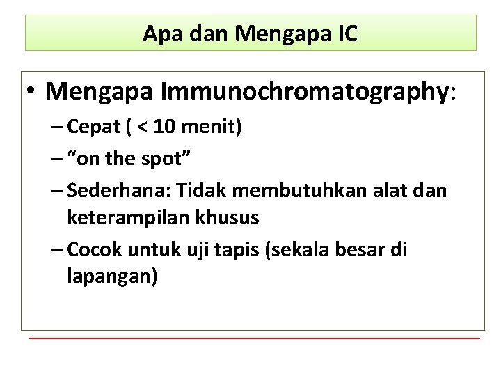 Apa dan Mengapa IC • Mengapa Immunochromatography: – Cepat ( < 10 menit) –