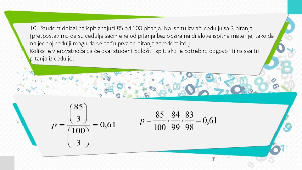 10. Student dolazi na ispit znajući 85 od 100 pitanja. Na ispitu izvlači cedulju