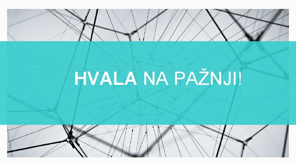 HVALA NA PAŽNJI! 