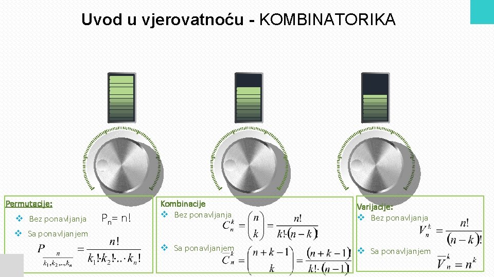 Uvod u vjerovatnoću - KOMBINATORIKA Permutacije: v Bez ponavljanja Pn= n! Kombinacije v Bez