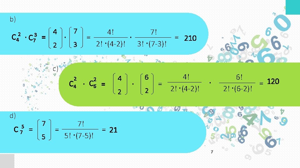 b) C 42 C 73 = 4 2 7 4! 7! = 2! (4