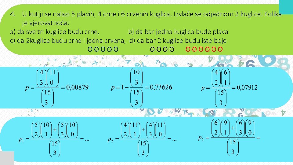 4. U kutiji se nalazi 5 plavih, 4 crne i 6 crvenih kuglica. Izvlače