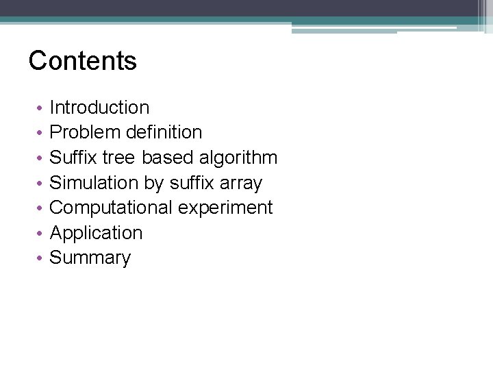 Contents • • Introduction Problem definition Suffix tree based algorithm Simulation by suffix array