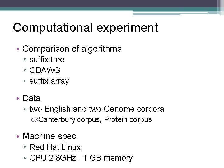 Computational experiment • Comparison of algorithms ▫ suffix tree ▫ CDAWG ▫ suffix array