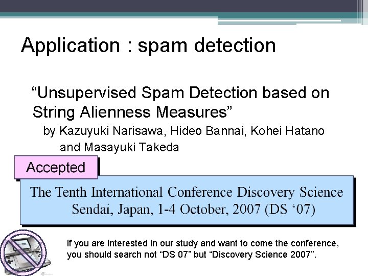 Application : spam detection “Unsupervised Spam Detection based on String Alienness Measures” by Kazuyuki