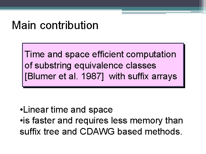 Main contribution Time and space efficient computation of substring equivalence classes [Blumer et al.