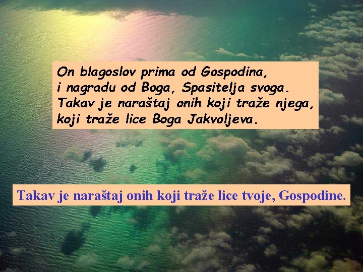 On blagoslov prima od Gospodina, i nagradu od Boga, Spasitelja svoga. Takav je naraštaj