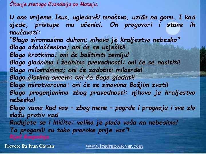 Čitanje svetoga Evanđelja po Mateju. U ono vrijeme Isus, ugledavši mnoštvo, uziđe na goru.