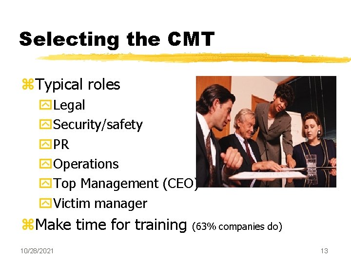 Selecting the CMT z. Typical roles y. Legal y. Security/safety y. PR y. Operations
