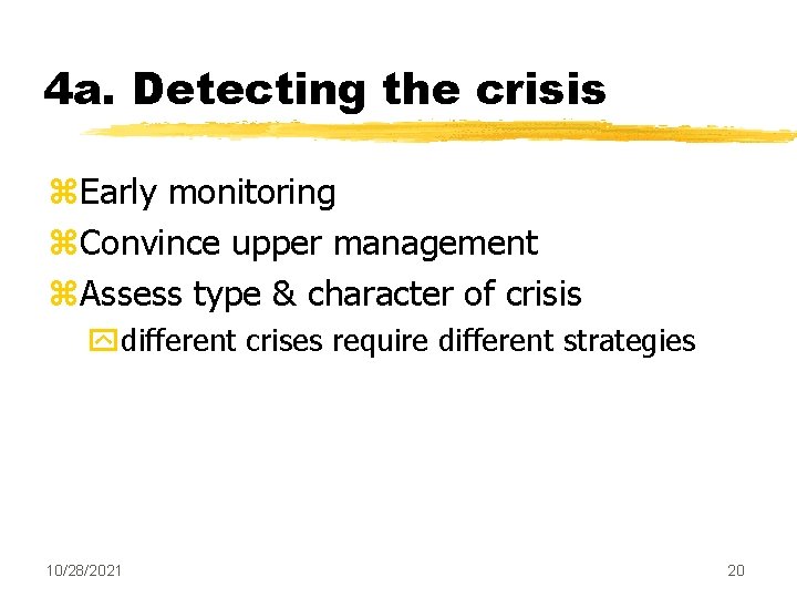 4 a. Detecting the crisis z. Early monitoring z. Convince upper management z. Assess