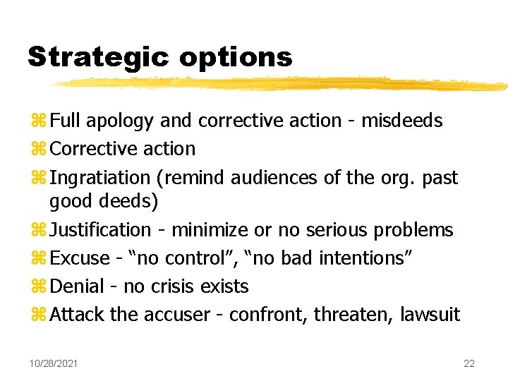 Strategic options z Full apology and corrective action - misdeeds z Corrective action z