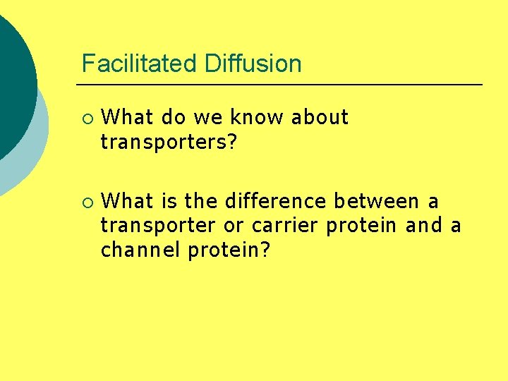Facilitated Diffusion ¡ ¡ What do we know about transporters? What is the difference