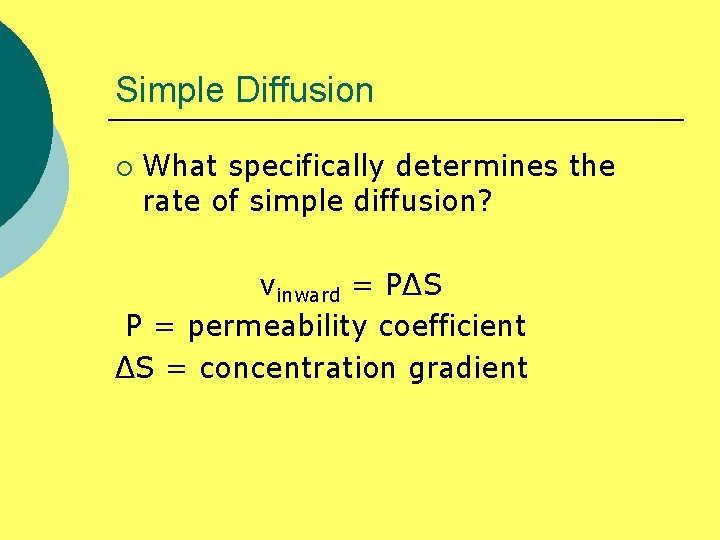 Simple Diffusion ¡ What specifically determines the rate of simple diffusion? vinward = PΔS