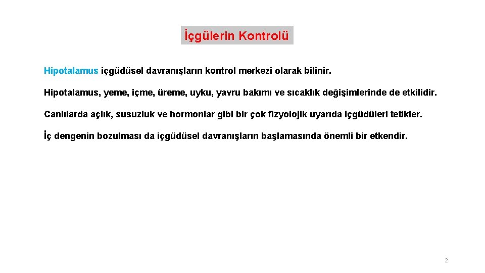 İçgülerin Kontrolü Hipotalamus içgüdüsel davranışların kontrol merkezi olarak bilinir. Hipotalamus, yeme, içme, üreme, uyku,