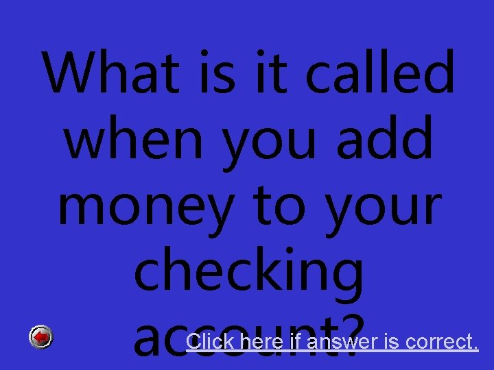 What is it called when you add money to your checking account? Click here