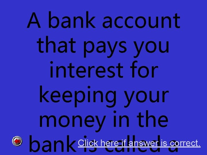 A bank account that pays you interest for keeping your money in the Click