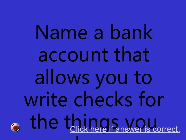 Name a bank account that allows you to write checks for the things you