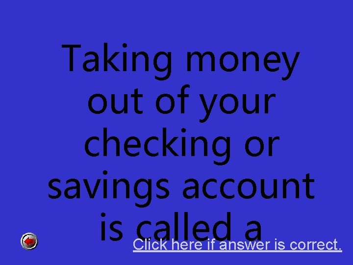 Taking money out of your checking or savings account is Click called a here