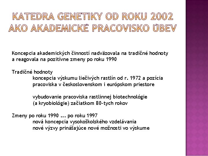 Koncepcia akademických činností nadväzovala na tradičné hodnoty a reagovala na pozitívne zmeny po roku