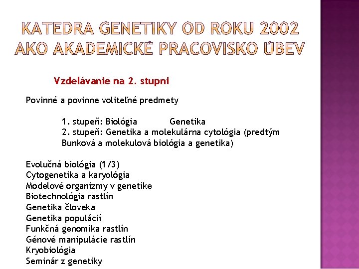 Vzdelávanie na 2. stupni Povinné a povinne voliteľné predmety 1. stupeň: Biológia Genetika 2.