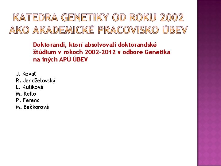 Doktorandi, ktorí absolvovali doktorandské štúdium v rokoch 2002 -2012 v odbore Genetika na iných