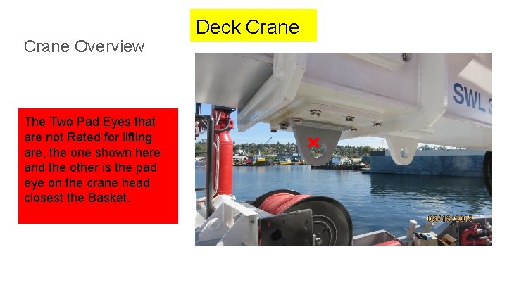 Crane Overview The Two Pad Eyes that are not Rated for lifting are, the