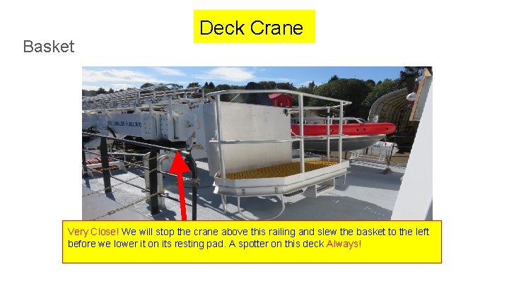 Basket Deck Crane Very Close! We will stop the crane above this railing and