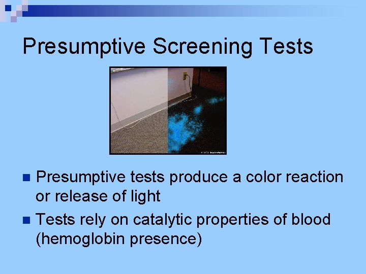 Presumptive Screening Tests Presumptive tests produce a color reaction or release of light n