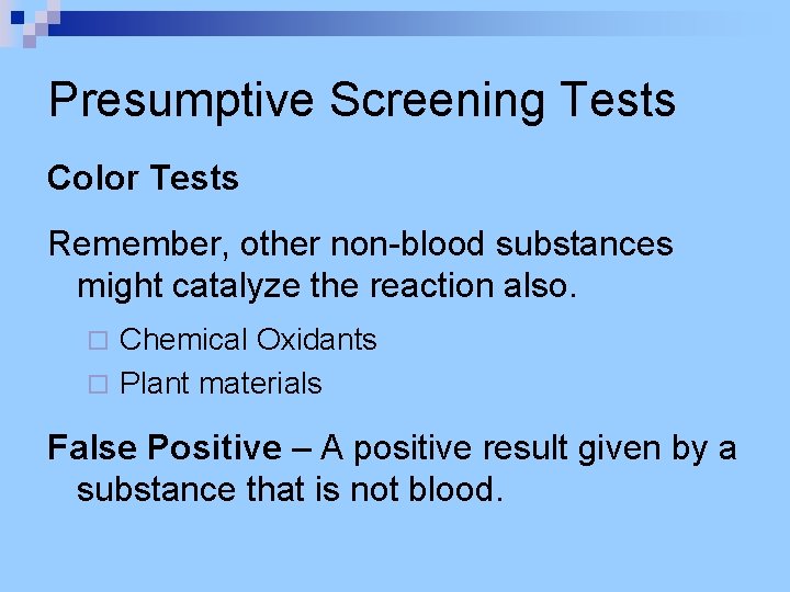 Presumptive Screening Tests Color Tests Remember, other non-blood substances might catalyze the reaction also.