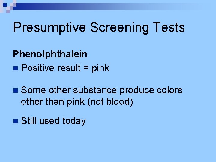 Presumptive Screening Tests Phenolphthalein n Positive result = pink n Some other substance produce