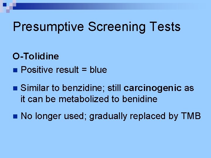 Presumptive Screening Tests O-Tolidine n Positive result = blue n Similar to benzidine; still
