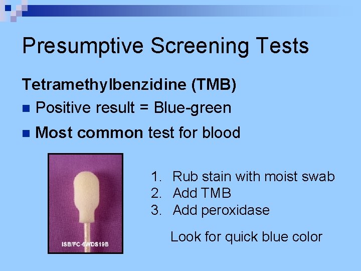 Presumptive Screening Tests Tetramethylbenzidine (TMB) n Positive result = Blue-green n Most common test