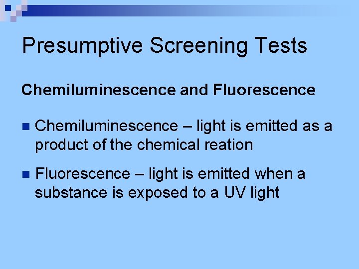 Presumptive Screening Tests Chemiluminescence and Fluorescence n Chemiluminescence – light is emitted as a