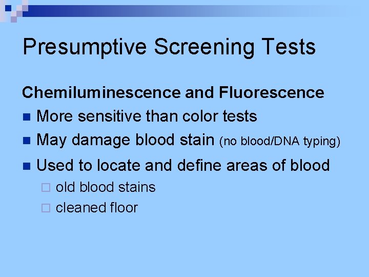 Presumptive Screening Tests Chemiluminescence and Fluorescence n More sensitive than color tests n May
