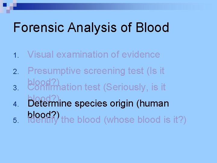 Forensic Analysis of Blood 1. Visual examination of evidence 2. Presumptive screening test (Is