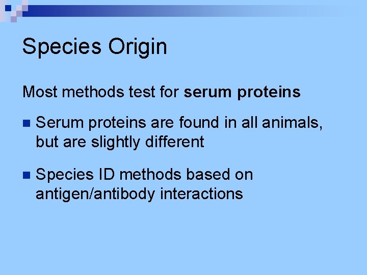 Species Origin Most methods test for serum proteins n Serum proteins are found in