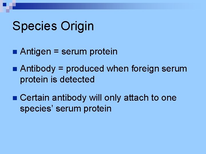 Species Origin n Antigen = serum protein n Antibody = produced when foreign serum