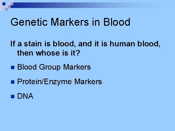 Genetic Markers in Blood If a stain is blood, and it is human blood,