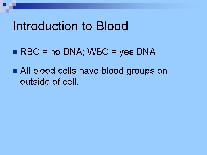 Introduction to Blood n RBC = no DNA; WBC = yes DNA n All