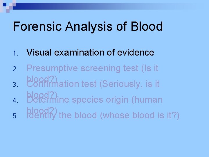 Forensic Analysis of Blood 1. Visual examination of evidence 2. Presumptive screening test (Is