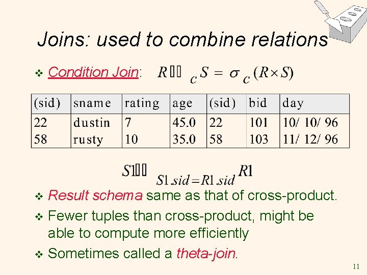 Joins: used to combine relations v Condition Join: Result schema same as that of