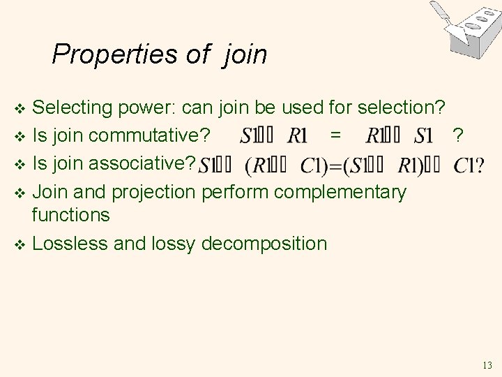 Properties of join Selecting power: can join be used for selection? v Is join