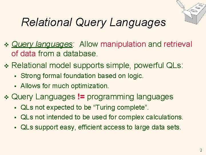 Relational Query Languages Query languages: Allow manipulation and retrieval of data from a database.