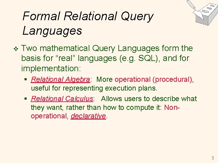 Formal Relational Query Languages v Two mathematical Query Languages form the basis for “real”