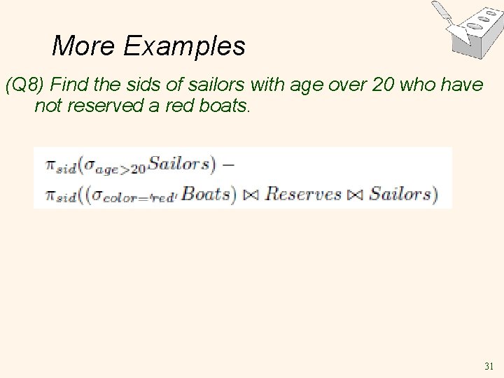 More Examples (Q 8) Find the sids of sailors with age over 20 who